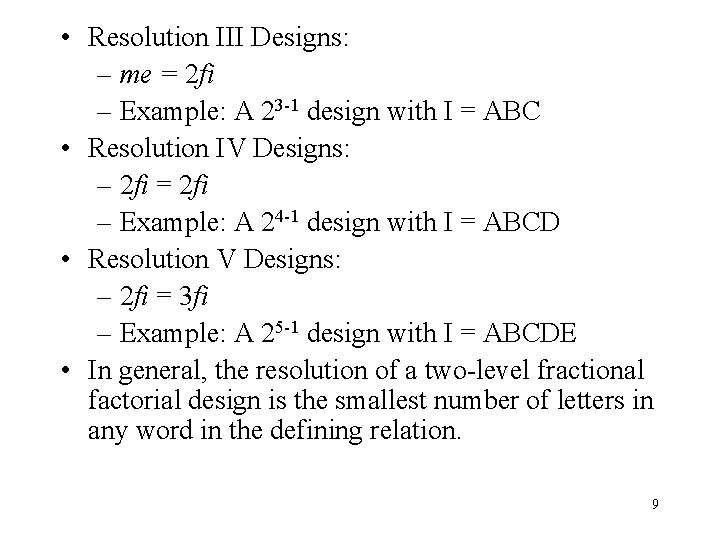  • Resolution III Designs: – me = 2 fi – Example: A 23
