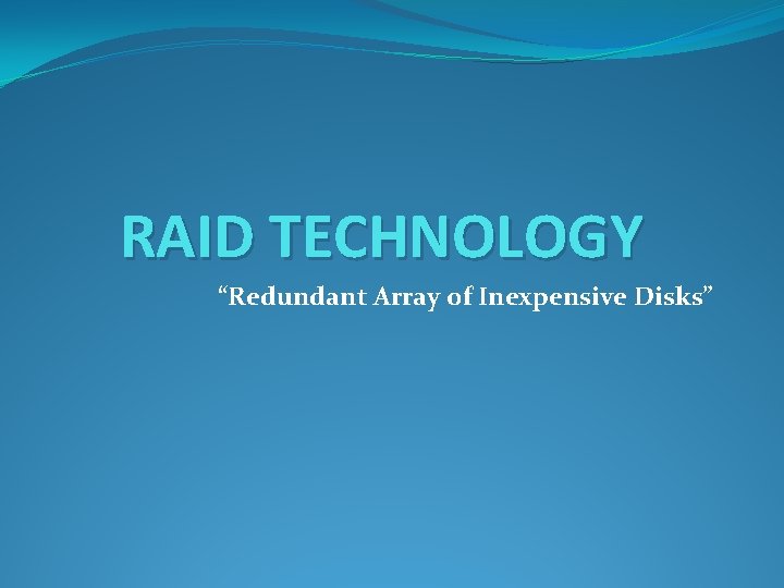 RAID TECHNOLOGY “Redundant Array of Inexpensive Disks” 