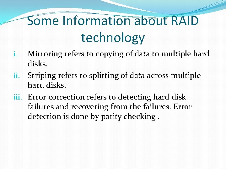 Some Information about RAID technology Mirroring refers to copying of data to multiple hard