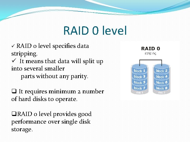 RAID 0 level ü RAID 0 level specifies data stripping. ü It means that