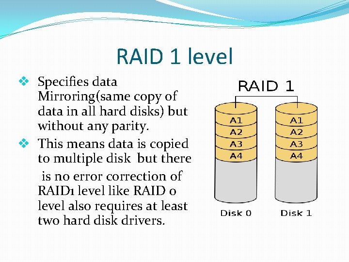 RAID 1 level v Specifies data Mirroring(same copy of data in all hard disks)