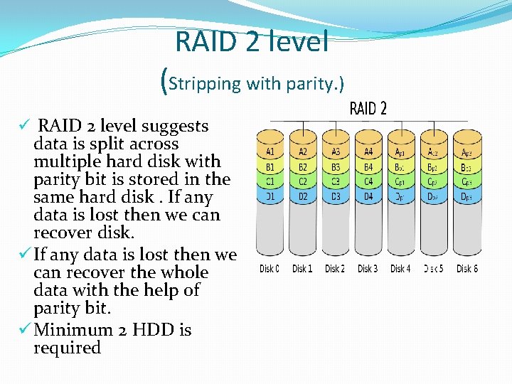 RAID 2 level (Stripping with parity. ) ü RAID 2 level suggests data is