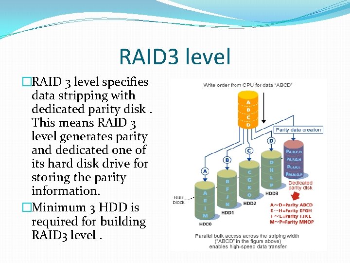 RAID 3 level �RAID 3 level specifies data stripping with dedicated parity disk. This