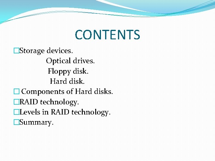 CONTENTS �Storage devices. Optical drives. Floppy disk. Hard disk. � Components of Hard disks.