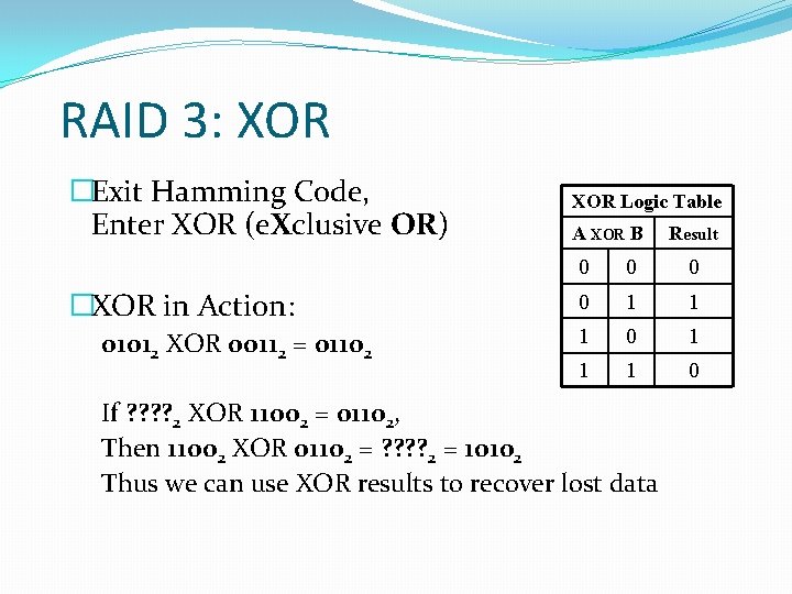 RAID 3: XOR �Exit Hamming Code, Enter XOR (e. Xclusive OR) �XOR in Action: