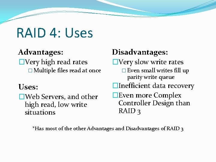 RAID 4: Uses Advantages: Disadvantages: �Very high read rates �Very slow write rates �