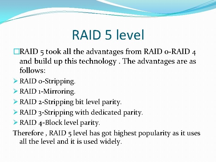 RAID 5 level �RAID 5 took all the advantages from RAID 0 -RAID 4