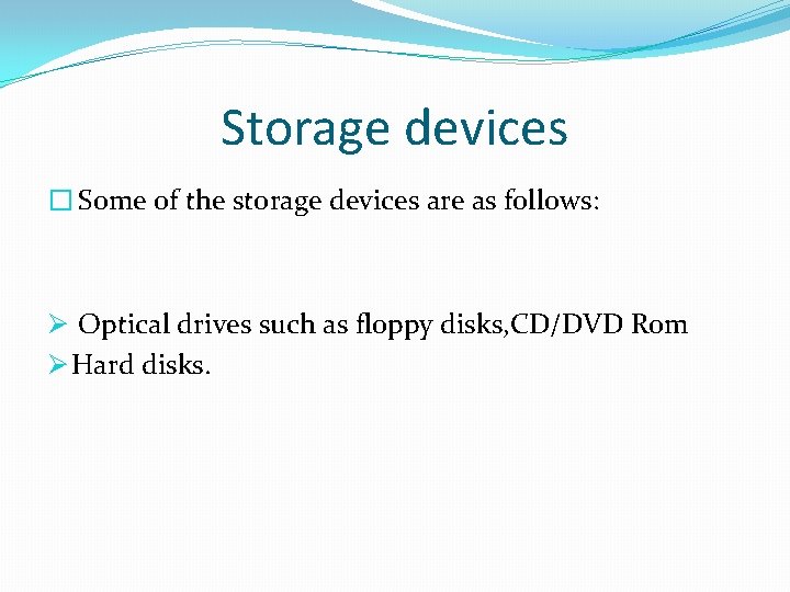 Storage devices � Some of the storage devices are as follows: Ø Optical drives