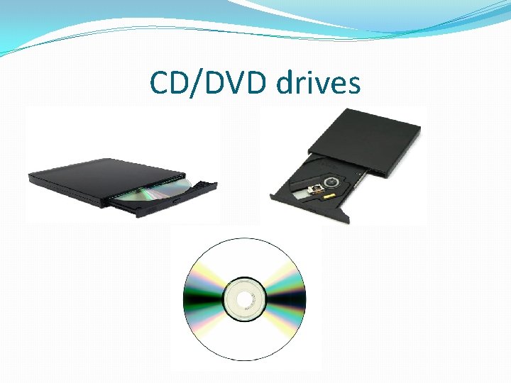 CD/DVD drives 