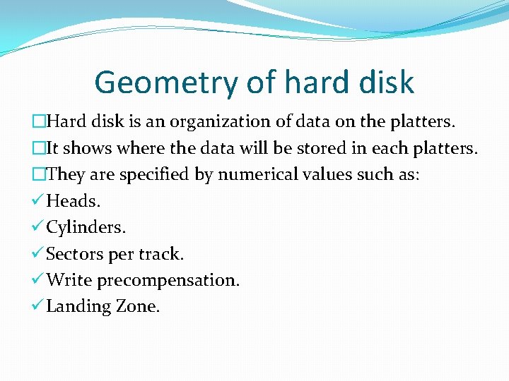 Geometry of hard disk �Hard disk is an organization of data on the platters.