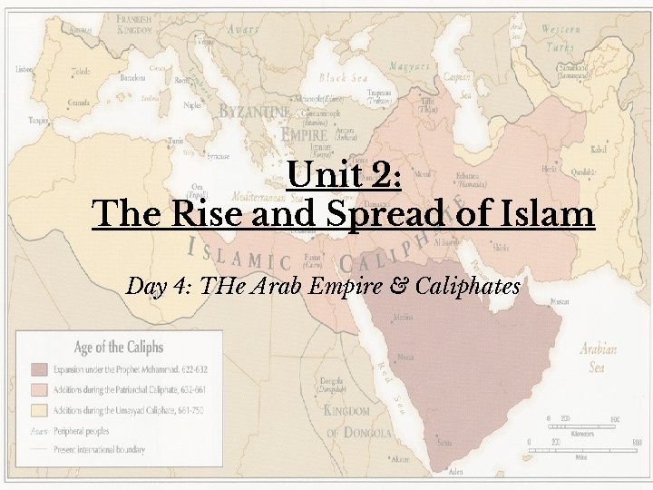 Unit 2: The Rise and Spread of Islam Day 4: THe Arab Empire &
