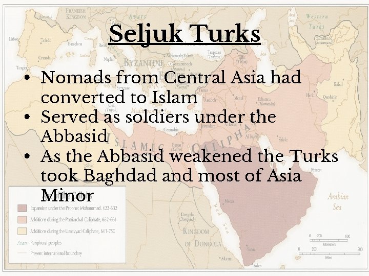 Seljuk Turks • Nomads from Central Asia had converted to Islam • Served as