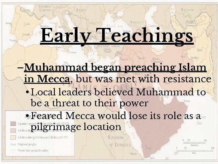 Early Teachings –Muhammad began preaching Islam in Mecca, but was met with resistance •