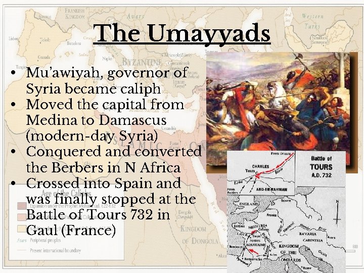 The Umayyads • Mu’awiyah, governor of Syria became caliph • Moved the capital from