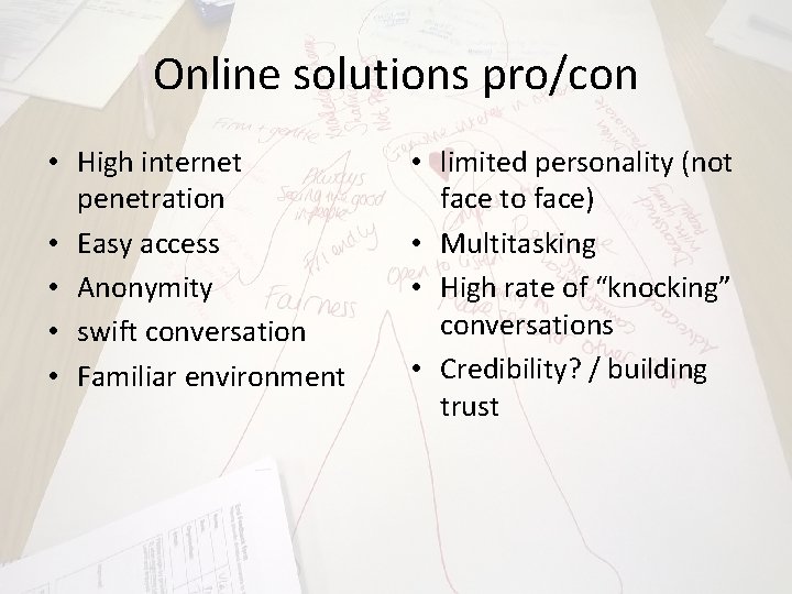 Online solutions pro/con • High internet penetration • Easy access • Anonymity • swift