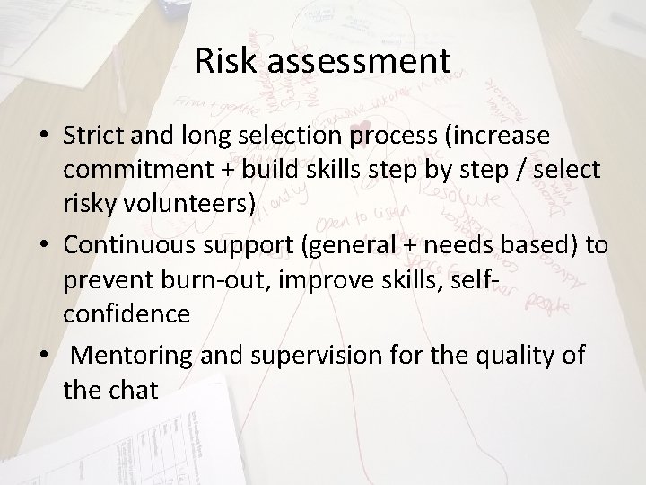 Risk assessment • Strict and long selection process (increase commitment + build skills step