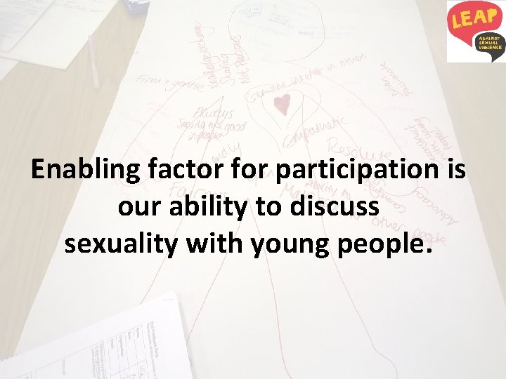 Enabling factor for participation is our ability to discuss sexuality with young people. 