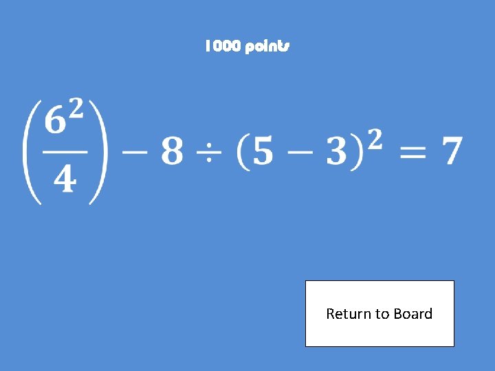 1000 points Return to Board 