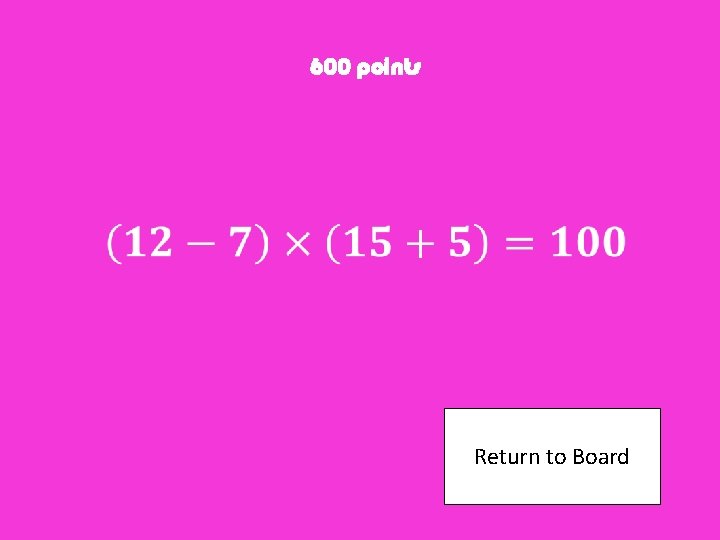 600 points Return to Board 