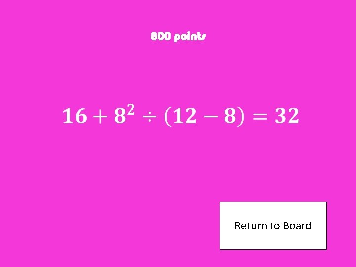 800 points Return to Board 