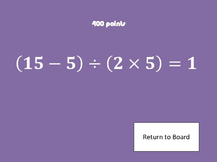 400 points Return to Board 