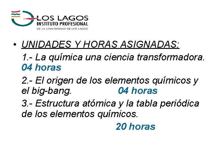  • UNIDADES Y HORAS ASIGNADAS: 1. - La química una ciencia transformadora. 04