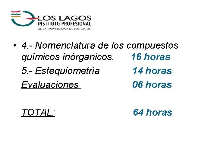  • 4. - Nomenclatura de los compuestos químicos inórganicos. 16 horas 5. -