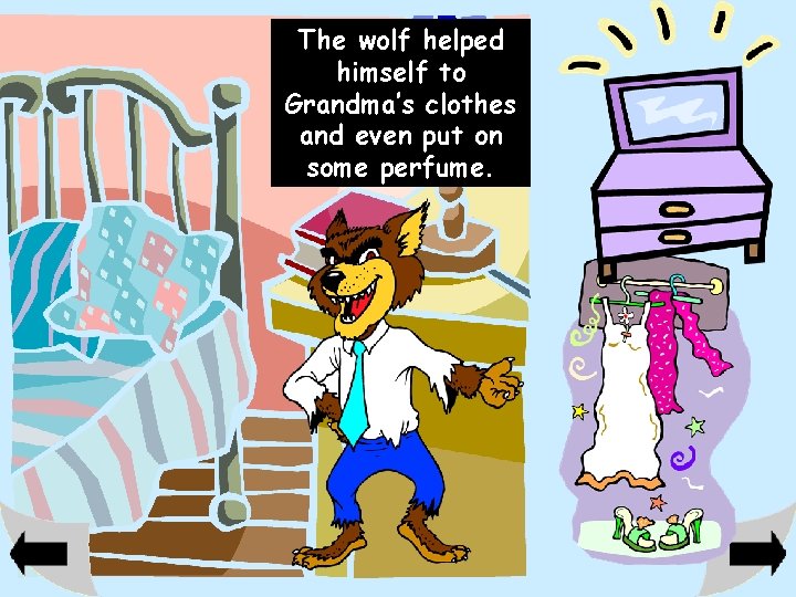 The wolf helped himself to Grandma’s clothes and even put on some perfume. 