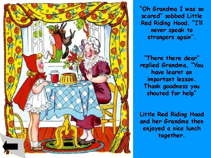 “Oh Grandma I was so scared” sobbed Little Red Riding Hood. “I’ll never speak