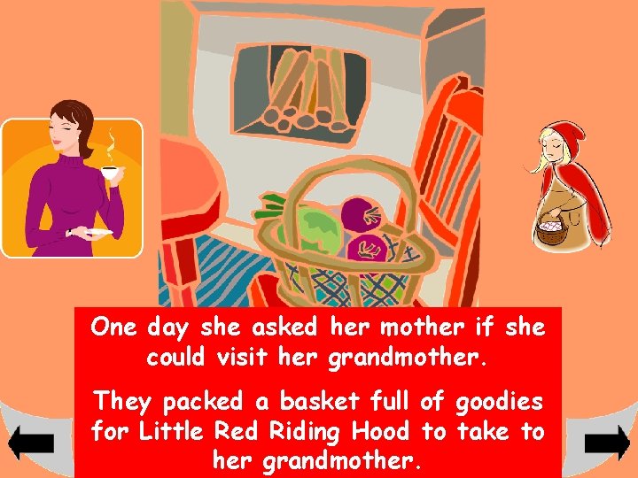 One day she asked her mother if she could visit her grandmother. They packed