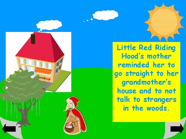 Little Red Riding Hood’s mother reminded her to go straight to her grandmother’s house