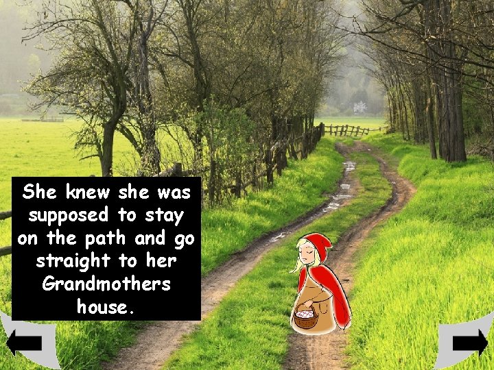 She knew she was supposed to stay on the path and go straight to