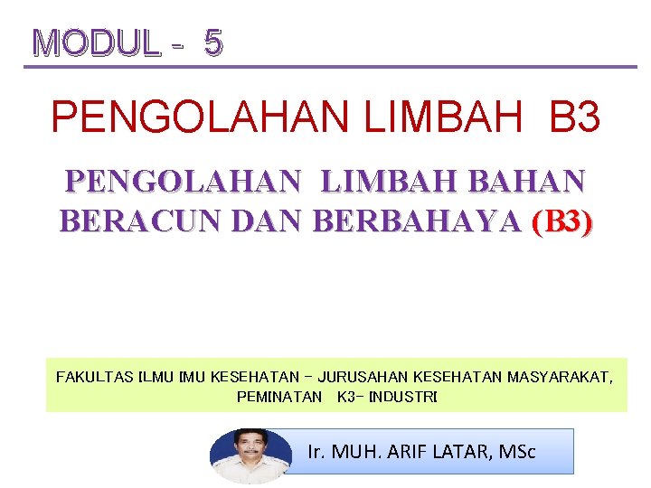 MODUL - 5 PENGOLAHAN LIMBAH B 3 PENGOLAHAN LIMBAH BAHAN BERACUN DAN BERBAHAYA (B