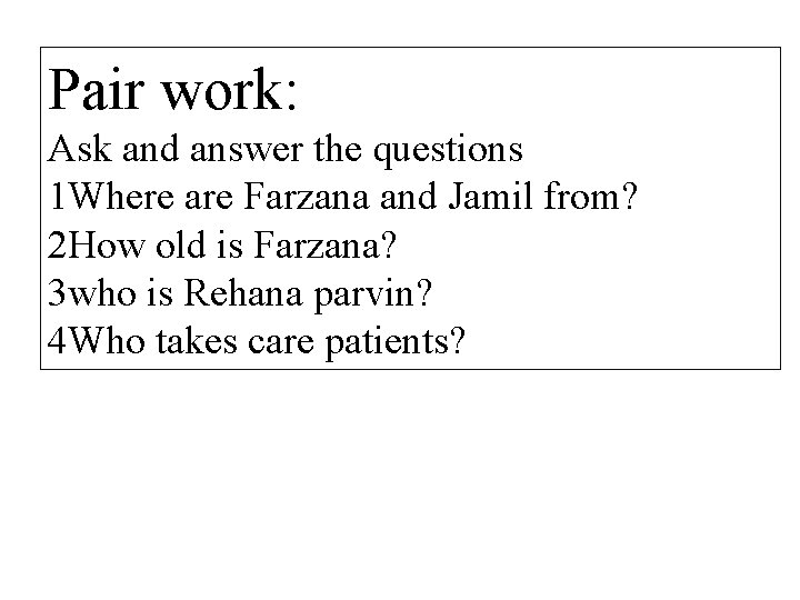 Pair work: Ask and answer the questions 1 Where are Farzana and Jamil from?