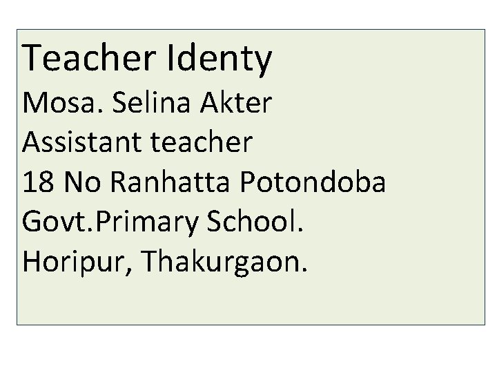 Teacher Identy Mosa. Selina Akter Assistant teacher 18 No Ranhatta Potondoba Govt. Primary School.