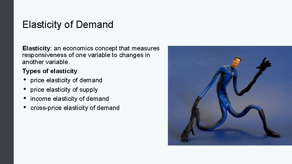 Elasticity of Demand Elasticity: an economics concept that measures responsiveness of one variable to