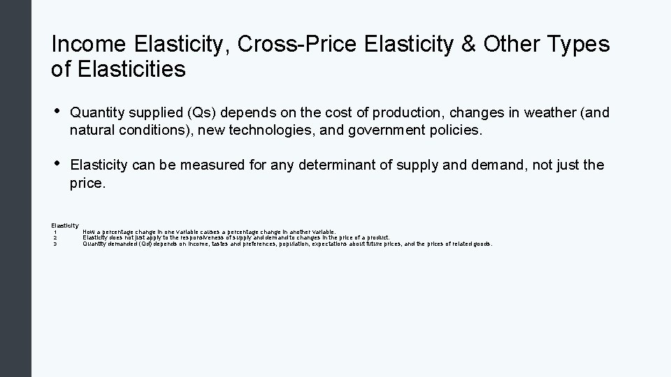 Income Elasticity, Cross-Price Elasticity & Other Types of Elasticities • Quantity supplied (Qs) depends