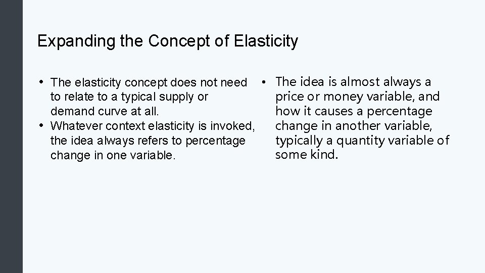Expanding the Concept of Elasticity • The idea is almost always a price or