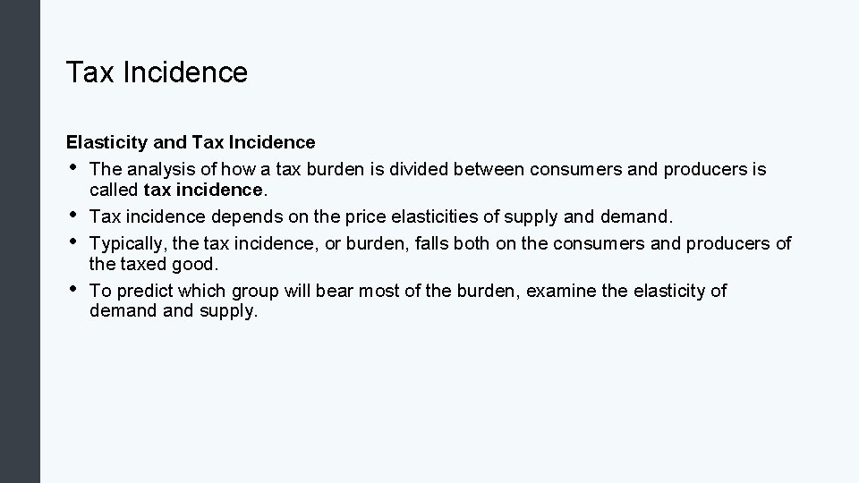 Tax Incidence Elasticity and Tax Incidence • The analysis of how a tax burden