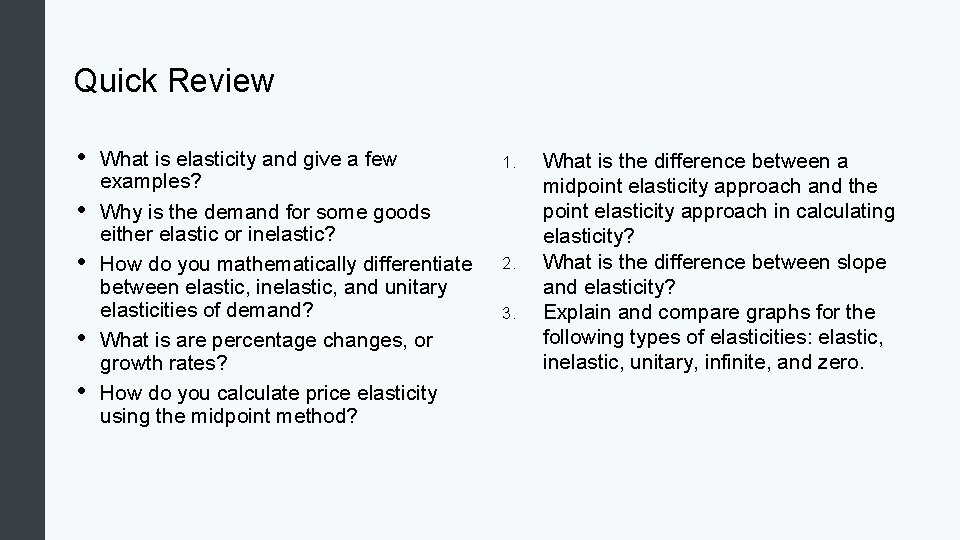 Quick Review • • • What is elasticity and give a few examples? Why