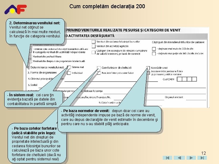 Cum completăm declaraţia 200 2. Determinarea venitului net: Venitul net obţinut se calculează în