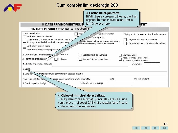 Cum completăm declaraţia 200 3. Forma de organizare: Bifaţi căsuţa corespunzătoare, dacă aţi acţionat