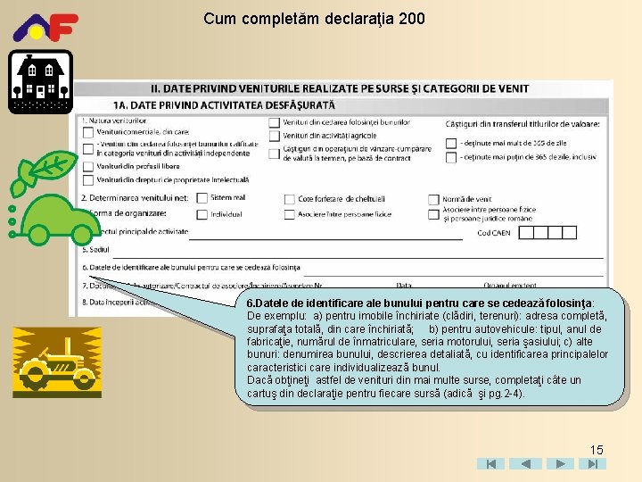 Cum completăm declaraţia 200 6. Datele de identificare ale bunului pentru care se cedează