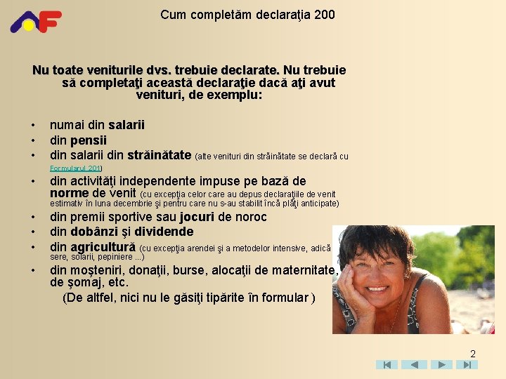 Cum completăm declaraţia 200 Nu toate veniturile dvs. trebuie declarate. Nu trebuie să completaţi