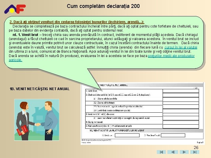 Cum completăm declaraţia 200 2. Dacă aţi obţinut venituri din cedarea folosinţei bunurilor (închiriere,