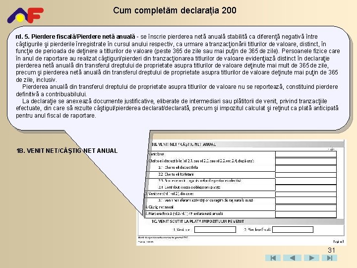 Cum completăm declaraţia 200 rd. 5. Pierdere fiscală/Pierdere netă anuală - se înscrie pierderea