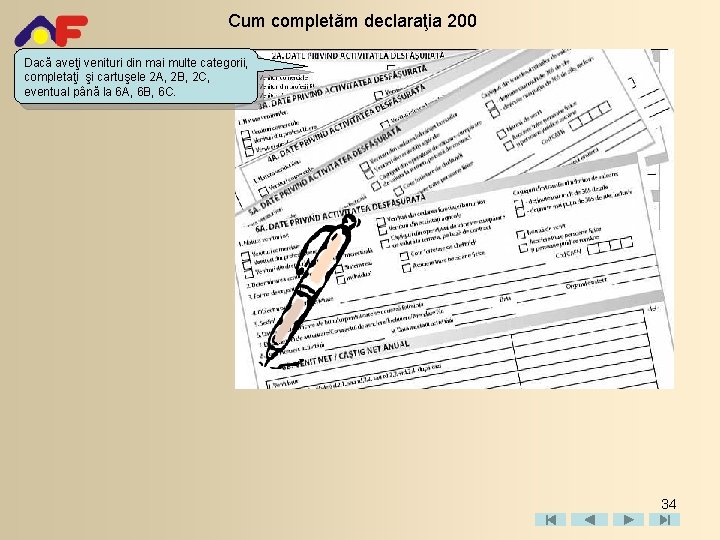 Cum completăm declaraţia 200 Dacă aveţi venituri din mai multe categorii, completaţi şi cartuşele