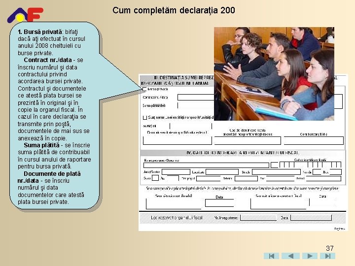 Cum completăm declaraţia 200 1. Bursă privată: bifaţi dacă aţi efectuat în cursul anului