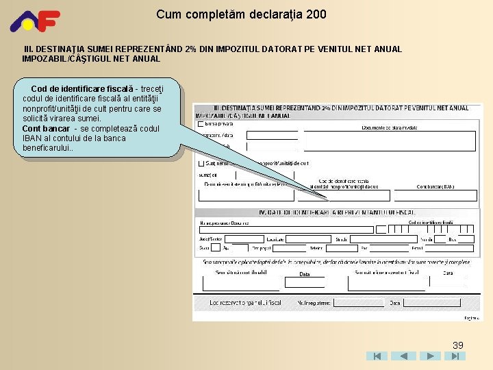 Cum completăm declaraţia 200 III. DESTINAŢIA SUMEI REPREZENT ND 2% DIN IMPOZITUL DATORAT PE