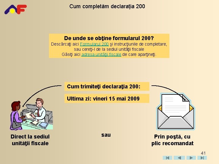 Cum completăm declaraţia 200 De unde se obţine formularul 200? Descărcaţi aici Formularul 200